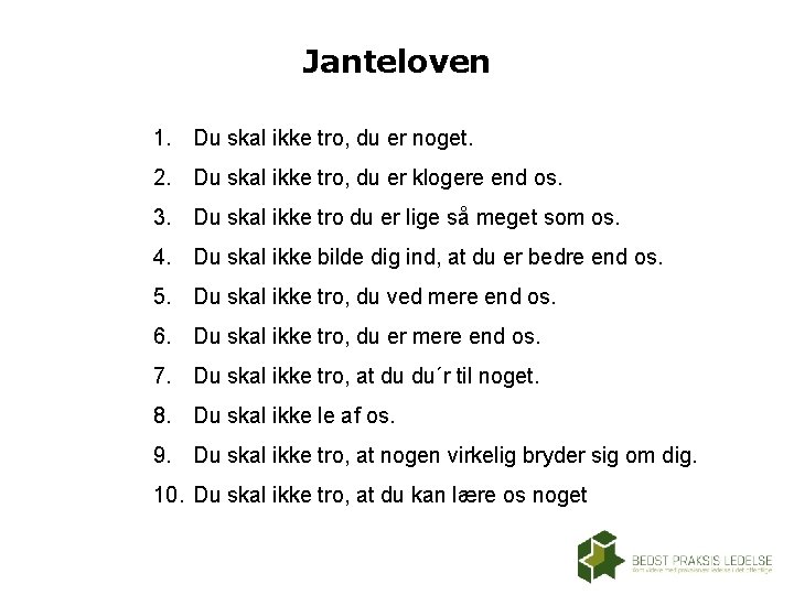 Janteloven 1. Du skal ikke tro, du er noget. 2. Du skal ikke tro,