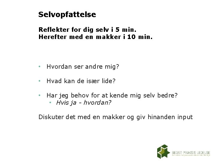 Selvopfattelse Reflekter for dig selv i 5 min. Herefter med en makker i 10