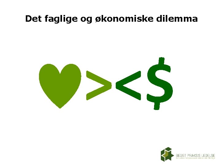 Det faglige og økonomiske dilemma ><$ 