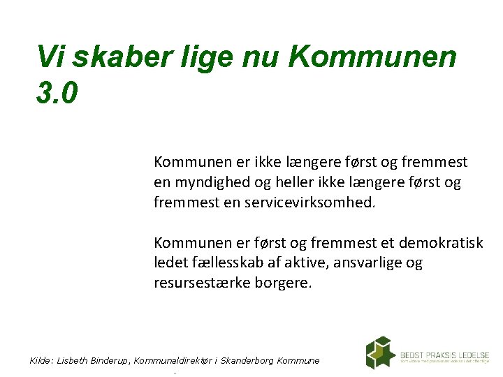 Vi skaber lige nu Kommunen 3. 0 Kommunen er ikke længere først og fremmest