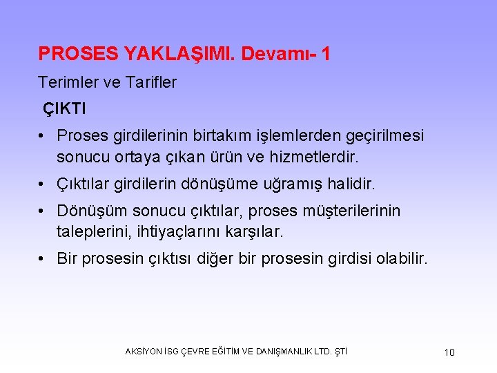 PROSES YAKLAŞIMI. Devamı- 1 Terimler ve Tarifler ÇIKTI • Proses girdilerinin birtakım işlemlerden geçirilmesi