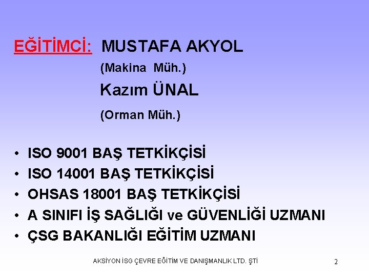 EĞİTİMCİ: MUSTAFA AKYOL (Makina Müh. ) Kazım ÜNAL (Orman Müh. ) • • •