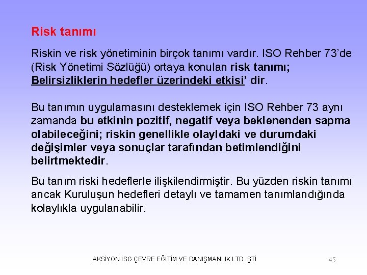 Risk tanımı Riskin ve risk yönetiminin birçok tanımı vardır. ISO Rehber 73’de (Risk Yönetimi