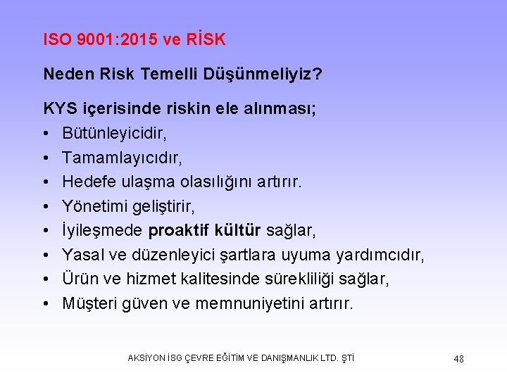ISO 9001: 2015 ve RİSK Neden Risk Temelli Düşünmeliyiz? KYS içerisinde riskin ele alınması;