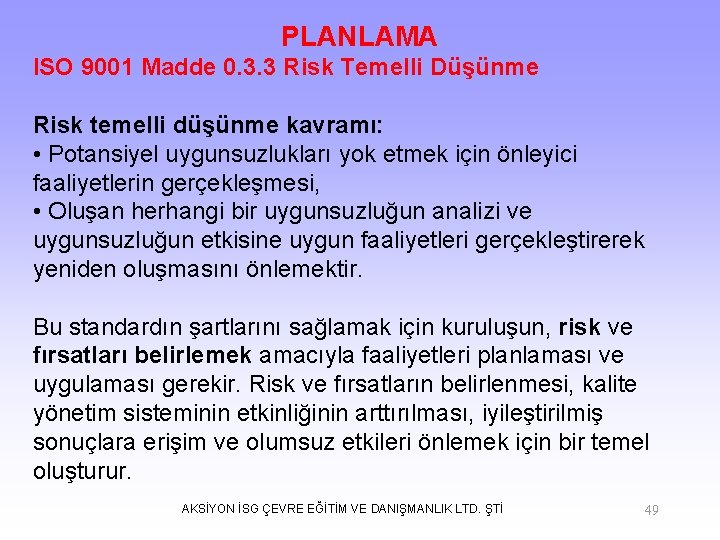 PLANLAMA ISO 9001 Madde 0. 3. 3 Risk Temelli Düşünme Risk temelli düşünme kavramı: