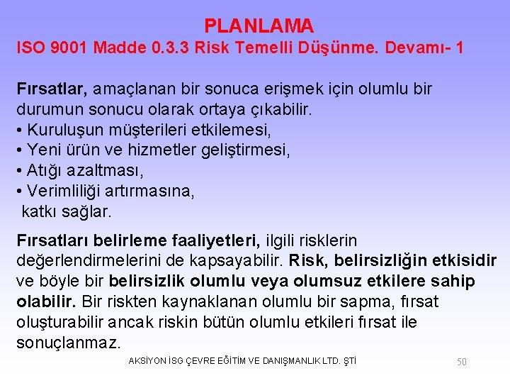 PLANLAMA ISO 9001 Madde 0. 3. 3 Risk Temelli Düşünme. Devamı- 1 Fırsatlar, amaçlanan