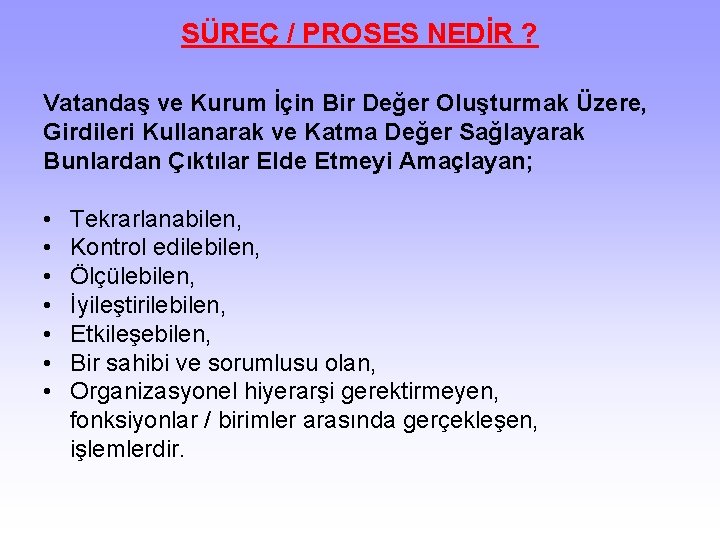 SÜREÇ / PROSES NEDİR ? Vatandaş ve Kurum İçin Bir Değer Oluşturmak Üzere, Girdileri