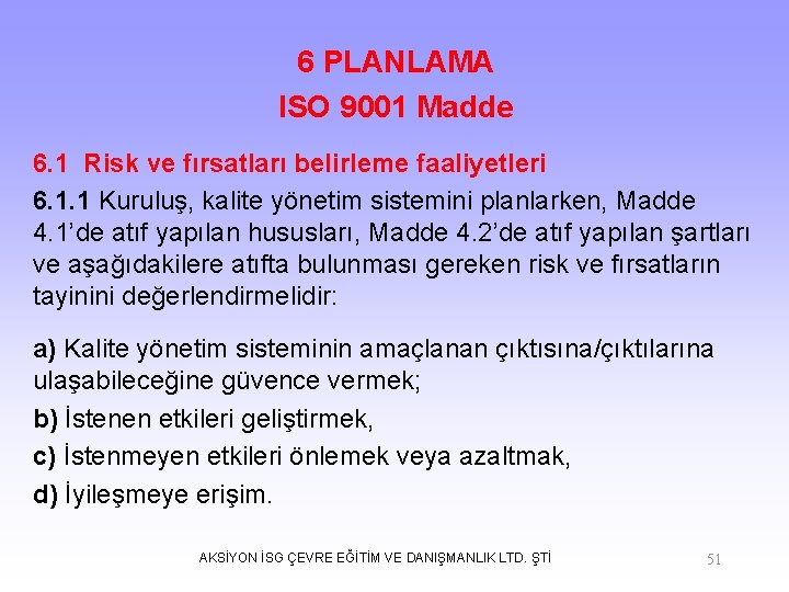 6 PLANLAMA ISO 9001 Madde 6. 1 Risk ve fırsatları belirleme faaliyetleri 6. 1.