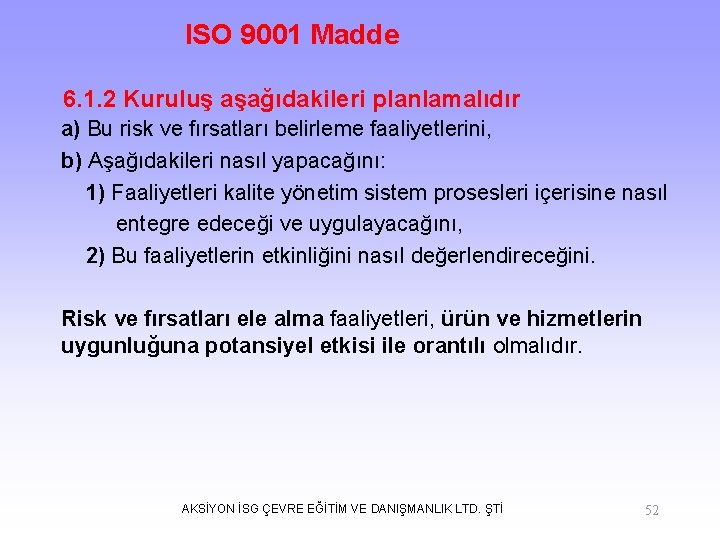 ISO 9001 Madde 6. 1. 2 Kuruluş aşağıdakileri planlamalıdır a) Bu risk ve fırsatları