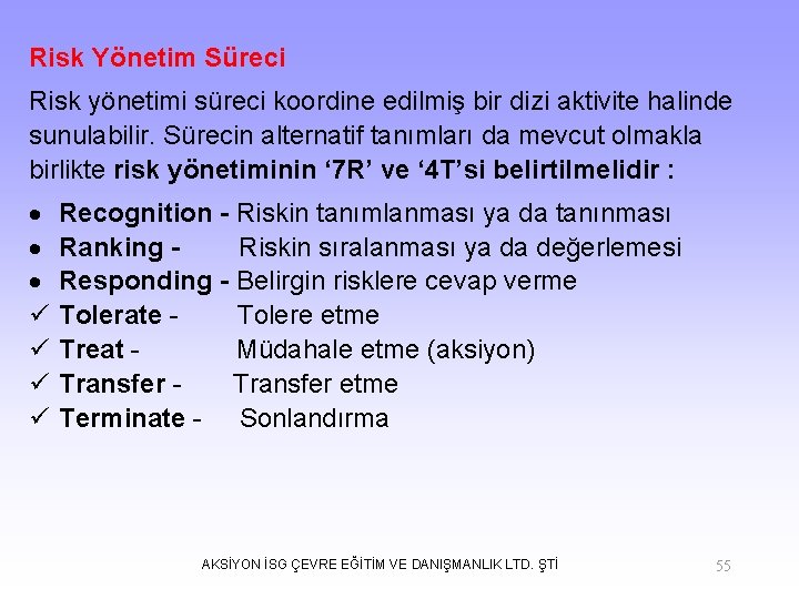 Risk Yönetim Süreci Risk yönetimi süreci koordine edilmiş bir dizi aktivite halinde sunulabilir. Sürecin