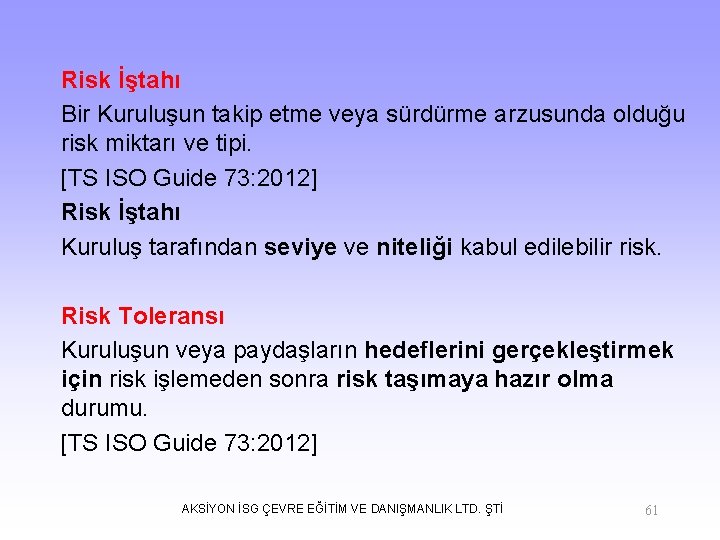 Risk İştahı Bir Kuruluşun takip etme veya sürdürme arzusunda olduğu risk miktarı ve tipi.