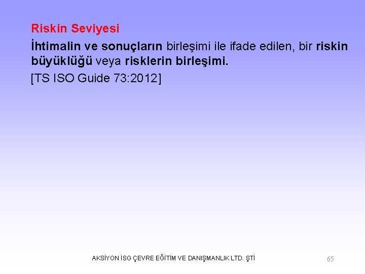 Riskin Seviyesi İhtimalin ve sonuçların birleşimi ile ifade edilen, bir riskin büyüklüğü veya risklerin