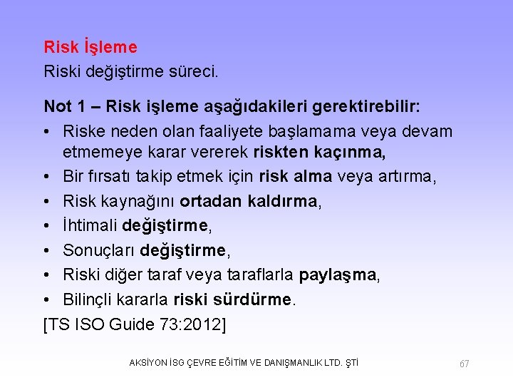 Risk İşleme Riski değiştirme süreci. Not 1 – Risk işleme aşağıdakileri gerektirebilir: • Riske