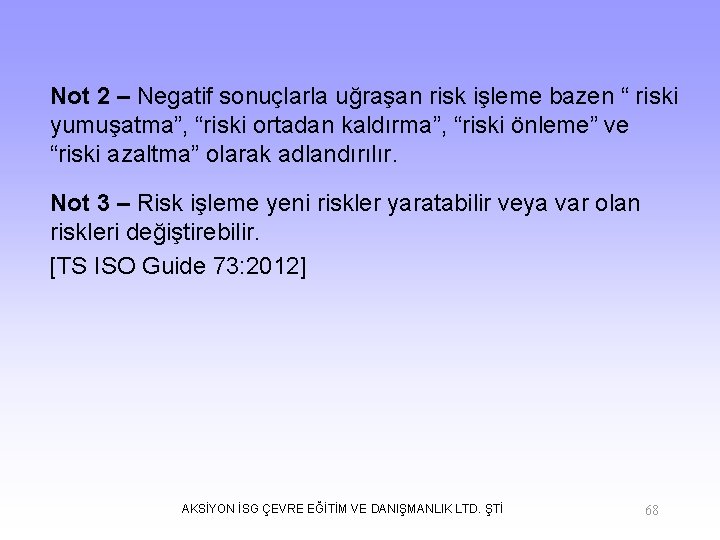 Not 2 – Negatif sonuçlarla uğraşan risk işleme bazen “ riski yumuşatma”, “riski ortadan