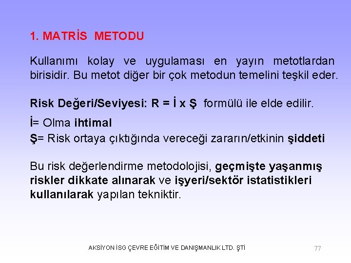 1. MATRİS METODU Kullanımı kolay ve uygulaması en yayın metotlardan birisidir. Bu metot diğer