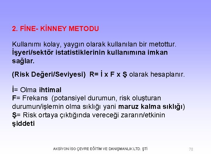 2. FİNE- KİNNEY METODU Kullanımı kolay, yaygın olarak kullanılan bir metottur. İşyeri/sektör istatistiklerinin kullanımına