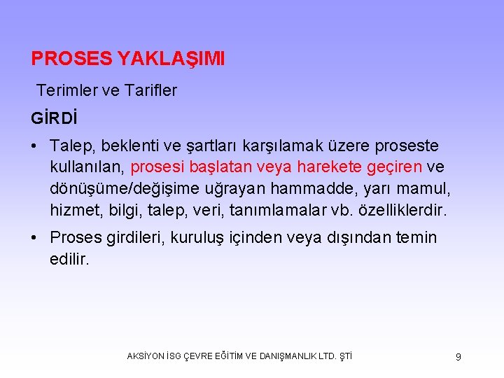 PROSES YAKLAŞIMI Terimler ve Tarifler GİRDİ • Talep, beklenti ve şartları karşılamak üzere proseste