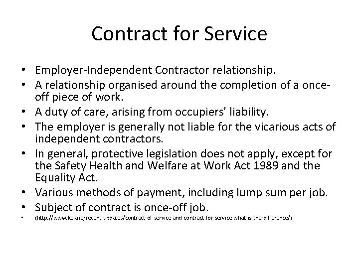 Contract for Service • Employer-Independent Contractor relationship. • A relationship organised around the completion