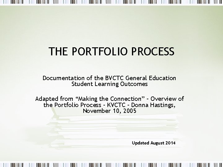 THE PORTFOLIO PROCESS Documentation of the BVCTC General Education Student Learning Outcomes Adapted from