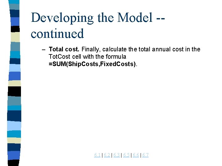 Developing the Model -continued – Total cost. Finally, calculate the total annual cost in