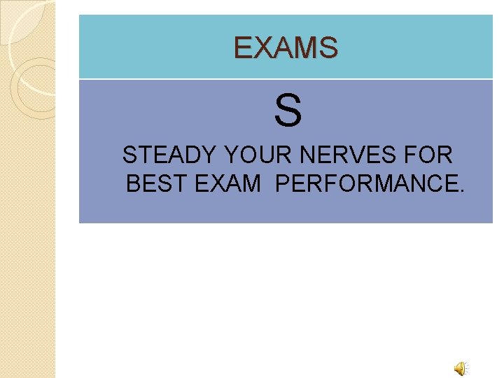EXAMS S STEADY YOUR NERVES FOR BEST EXAM PERFORMANCE. 