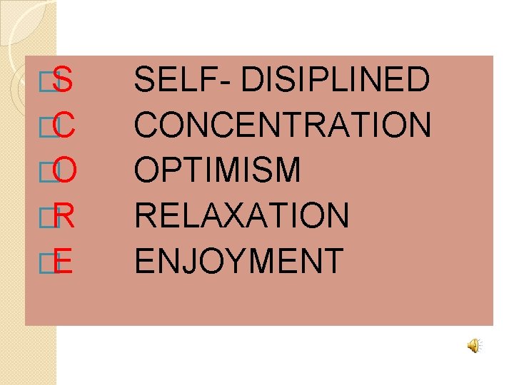 �S �C �O �R �E SELF- DISIPLINED CONCENTRATION OPTIMISM RELAXATION ENJOYMENT 