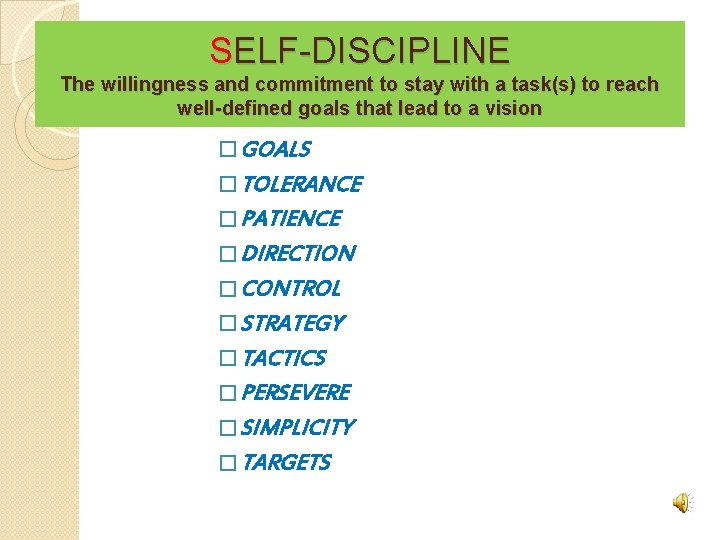 SELF-DISCIPLINE The willingness and commitment to stay with a task(s) to reach well-defined goals