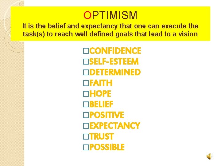OPTIMISM It is the belief and expectancy that one can execute the task(s) to