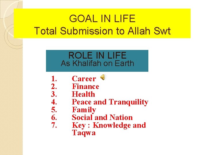 GOAL IN LIFE Total Submission to Allah Swt ROLE IN LIFE As Khalifah on