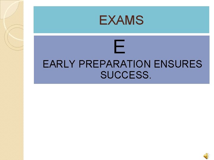 EXAMS E EARLY PREPARATION ENSURES SUCCESS. 