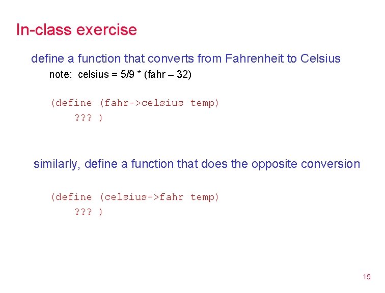 In-class exercise define a function that converts from Fahrenheit to Celsius note: celsius =