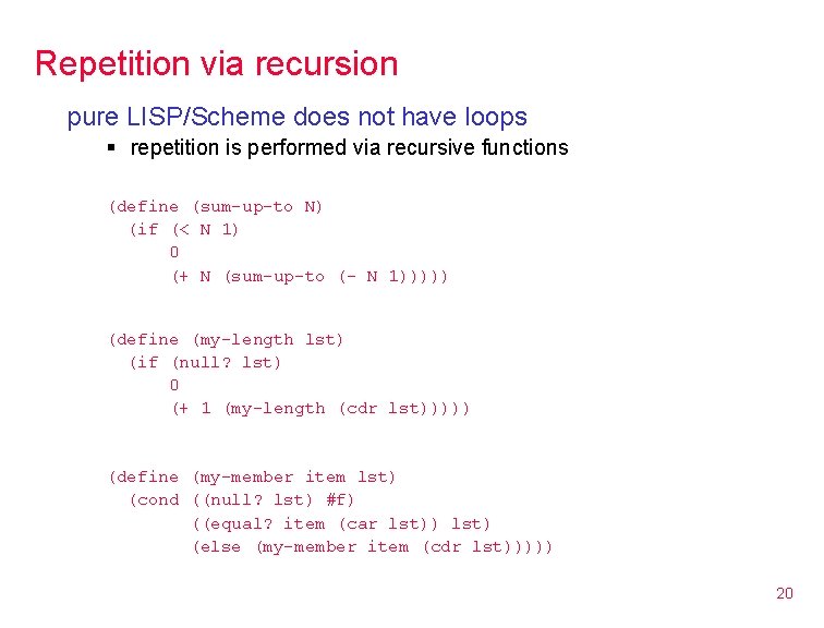 Repetition via recursion pure LISP/Scheme does not have loops § repetition is performed via