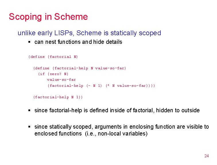 Scoping in Scheme unlike early LISPs, Scheme is statically scoped § can nest functions