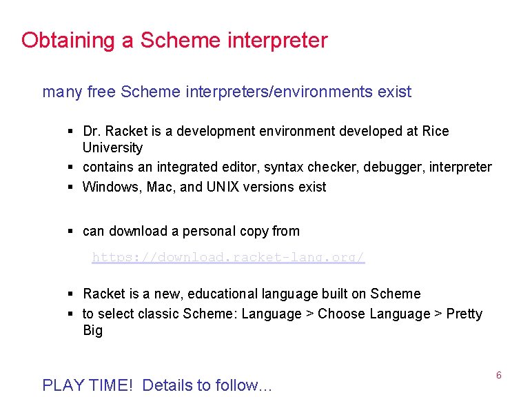 Obtaining a Scheme interpreter many free Scheme interpreters/environments exist § Dr. Racket is a
