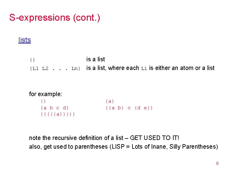 S-expressions (cont. ) lists is a list (L 1 L 2. . . Ln)