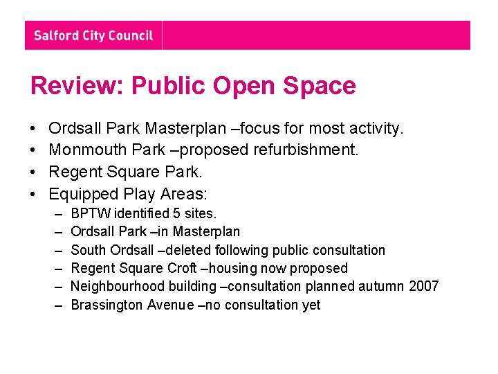 Review: Public Open Space • • Ordsall Park Masterplan –focus for most activity. Monmouth