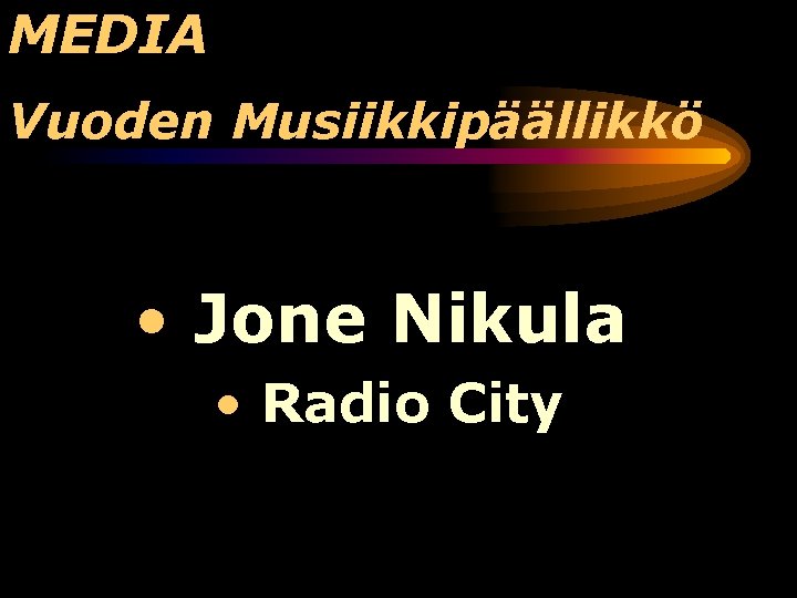 MEDIA Vuoden Musiikkipäällikkö • Jone Nikula • Radio City 