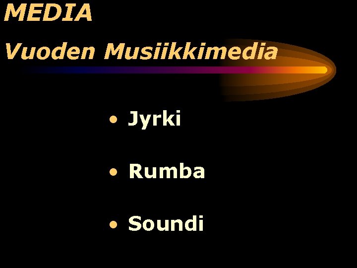 MEDIA Vuoden Musiikkimedia • Jyrki • Rumba • Soundi 