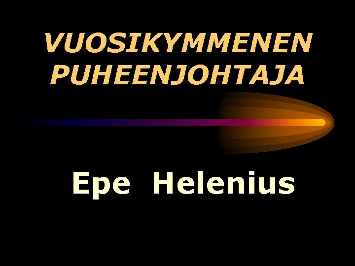 VUOSIKYMMENEN PUHEENJOHTAJA Epe Helenius 