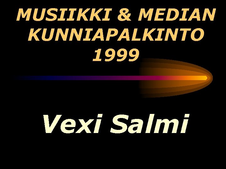 MUSIIKKI & MEDIAN KUNNIAPALKINTO 1999 Vexi Salmi 