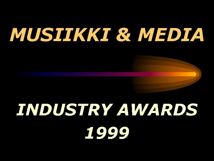 MUSIIKKI & MEDIA INDUSTRY AWARDS 1999 