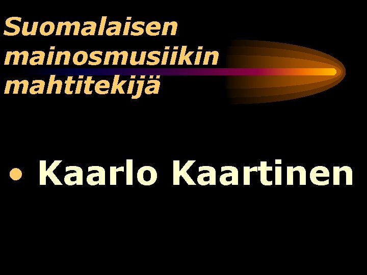 Suomalaisen mainosmusiikin mahtitekijä • Kaarlo Kaartinen 