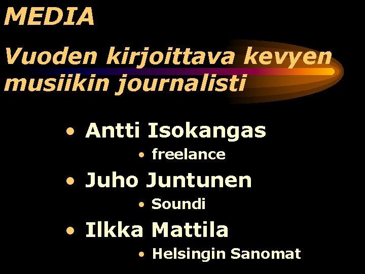 MEDIA Vuoden kirjoittava kevyen musiikin journalisti • Antti Isokangas • freelance • Juho Juntunen