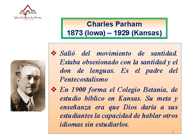 Charles Parham 1873 (Iowa) – 1929 (Kansas) v Salió del movimiento de santidad. Estaba