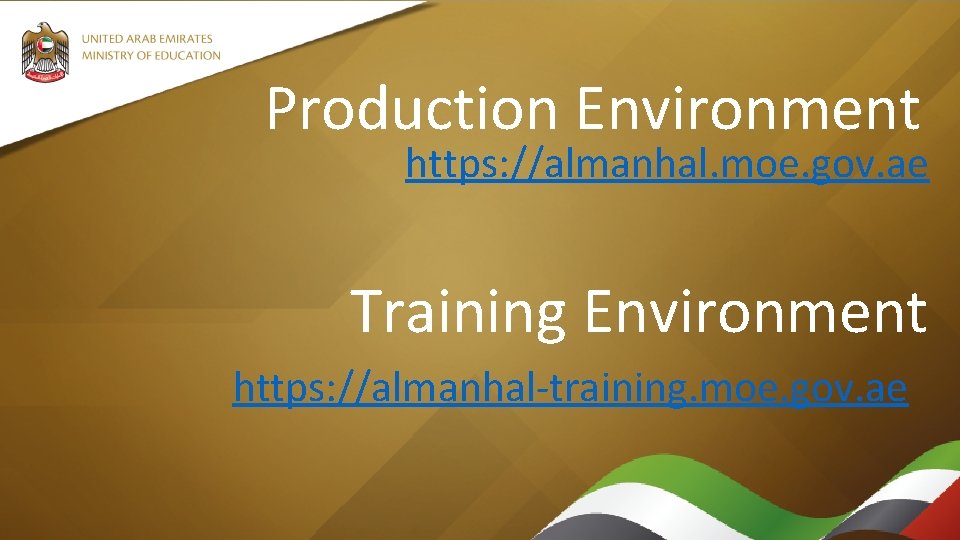 Production Environment https: //almanhal. moe. gov. ae Training Environment https: //almanhal-training. moe. gov. ae Production Environment https: //almanhal. moe. gov. ae Training Environment https: //almanhal-training. moe. gov. ae