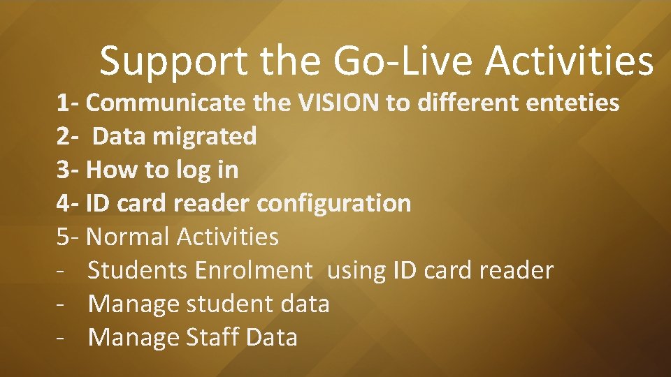 Support the Go-Live Activities 1 - Communicate the VISION to different enteties 2 - Support the Go-Live Activities 1 - Communicate the VISION to different enteties 2 -