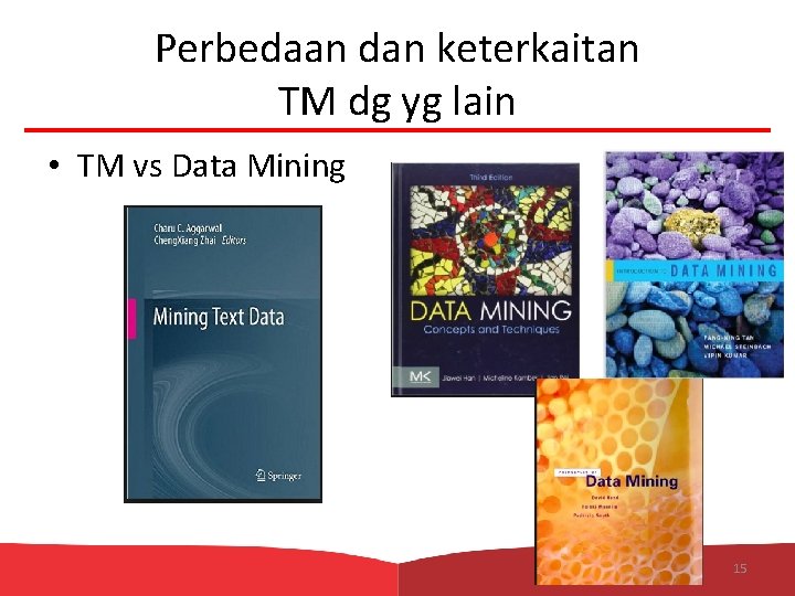 Perbedaan dan keterkaitan TM dg yg lain • TM vs Data Mining 15 