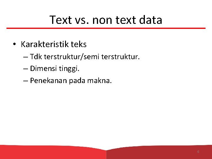 Text vs. non text data • Karakteristik teks – Tdk terstruktur/semi terstruktur. – Dimensi