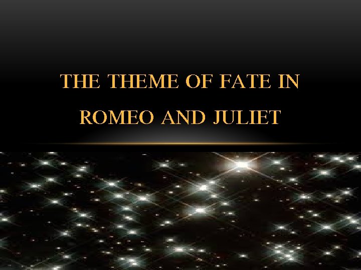 THE THEME OF FATE IN ROMEO AND JULIET 