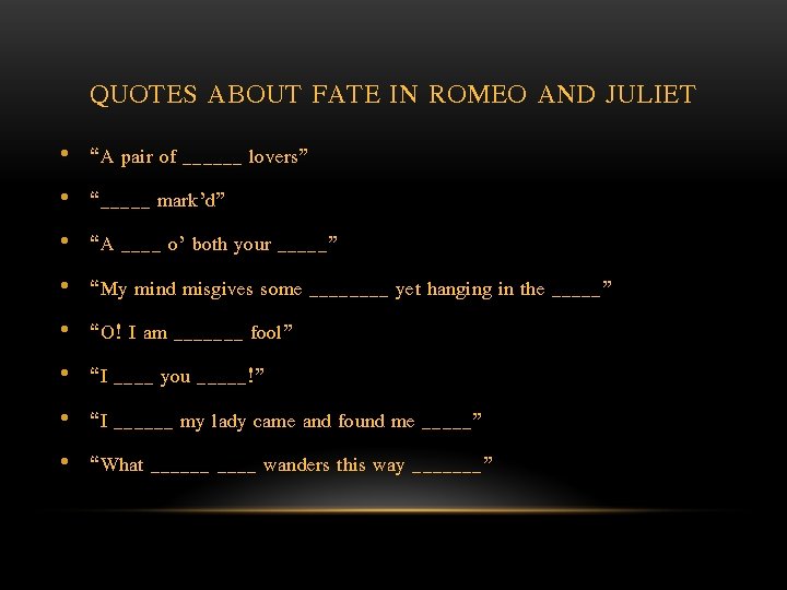 QUOTES ABOUT FATE IN ROMEO AND JULIET • “A pair of ______ lovers” •